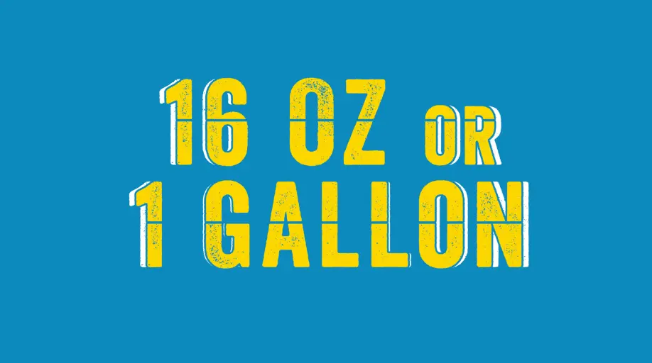 16oz or 1 gallon